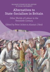 book Alternatives to State-Socialism in Britain: Other Worlds of Labour in the Twentieth Century