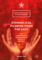 book Evangelical Pilgrims from the East: Faith Fundamentals of Korean American Protestant Diasporas