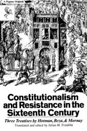 book Constitutionalism and Resistance in the Sixteenth Century, Three Treatises by Hotman, Beza, and Mornay