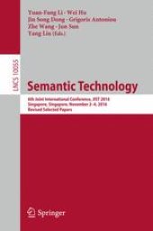 book Semantic Technology: 6th Joint International Conference, JIST 2016, Singapore, Singapore, November 2-4, 2016, Revised Selected Papers