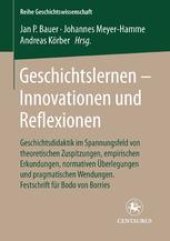 book Geschichtslernen — Innovationen und Reflexionen: Geschichtsdidaktik im Spannungsfeld von theoretischen Zuspitzungen, empirischen Erkundungen, normativen Überlegungen und pragmatischen Wendungen