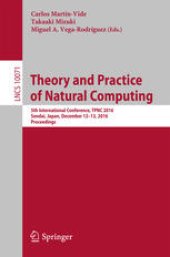 book Theory and Practice of Natural Computing: 5th International Conference, TPNC 2016, Sendai, Japan, December 12-13, 2016, Proceedings