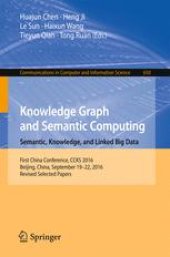 book Knowledge Graph and Semantic Computing: Semantic, Knowledge, and Linked Big Data: First China Conference, CCKS 2016, Beijing, China, September 19-22, 2016, Revised Selected Papers