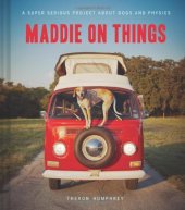 book Maddie on Things: A Super Serious Project About Dogs and Physics