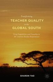 book Transforming Teacher Quality in the Global South: Using Capabilities and Causality to Re-examine Teacher Performance