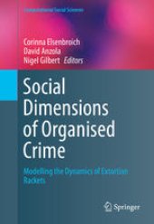 book Social Dimensions of Organised Crime: Modelling the Dynamics of Extortion Rackets