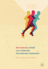 book Rethinking Sport and Exercise Psychology Research: Past, Present and Future