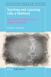 book Teaching and Learning Like a Feminist: Storying Our Experiences in Higher Education