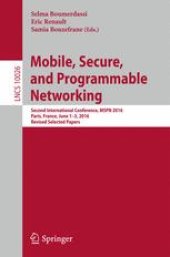 book Mobile, Secure, and Programmable Networking: Second International Conference, MSPN 2016, Paris, France, June 1-3, 2016, Revised Selected Papers
