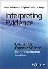 book Interpreting evidence: evaluating forensic science in the courtroom