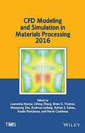 book CFD modeling and simulation in materials processing 2016: proceedings of a symposium sponsored by the Process Technology and Modeling Committee of the Extraction and Processing Division and the Solidification Committee of the Materials Processing and Manu