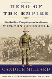 book Hero of the Empire: The Boer War, a Daring Escape, and the Making of Winston Churchill