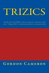 book Trizics: Teach yourself TRIZ, how to invent, innovate and solve "impossible" technical problems systematically