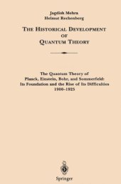 book The Historical Development of Quantum Theory. Vol. 1: The Quantum Theory of Planck, Einstein, Bohr and Sommerfeld: Its Foundation and the Rise of Its Difficulties 1900-1925