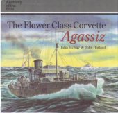 book The Flower Class Corvette Agassiz (Anatomy of the Ship)