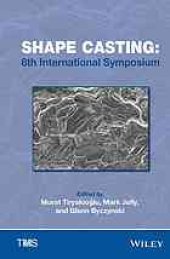 book Shape casting: 6th International Symposium ; proceedings of a symposium sponsored by the Aluminum Committee of the Light Metals Division and the Solidification Committee of the Materials Processing & Manufacturing Division of The Minerals, Metals & Materi