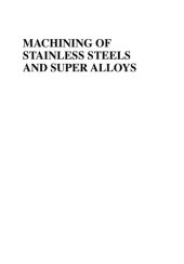 book Machining of stainless steels and super alloys: traditional and nontraditional techniques