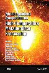 book 7th International Symposium on High-Temperature Metallurgical Processing: proceedings of a symposium sponsored by the Pyrometallurgy Committee of the Extraction and Processing Division (EPD) of the Minerals, Metals & Materials Society (TMS) held during TM