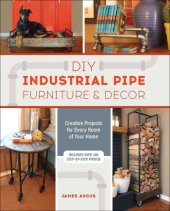 book DIY industrial pipe furniture & decor: creative projects for every room of your home