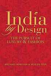 book India by design: the pursuit of luxury & fashion