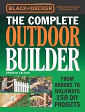 book Black & Decker The Complete Outdoor Builder - Updated Edition: From Arbors to Walkways 150 DIY Projects