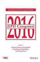 book EPD Congress 2016: proceedings of symposia sponsored by the Extraction & Processing Division (EPD) of the Minerals, Metals & Materials Society (TMS) held during TMS 2016 145th Annual Meeting & Exhibition, February 14-18 Downtown Nashville, Tennessee Music