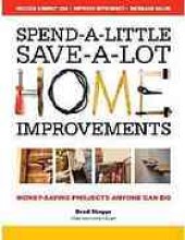 book Spend-a-little save-a-lot home improvements : money-saving projects anyone can do