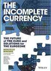 book The incomplete currency : the future of the euro and solutions for the Eurozone