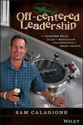 book Off-centered leadership: the Dogfish Head guide to motivation, collaboration & smart growth