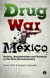 book Drug War Mexico: Politics, Neoliberalism and Violence in the New Narcoeconomy