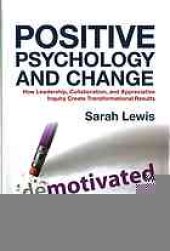 book Positive psychology and change : how leadership, collaboration and appreciative inquiry create transformational results