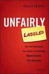 book Unfairly labeled : how your workplace can benefit from ditching generational stereotypes