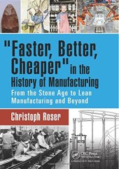 book Faster, better, cheaper in the history of manufacturing: from the Stone Age to lean manufacturing and beyond