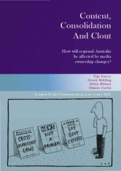 book Content, consolidation and clout : how will regional Australia be affected by media ownership changes?