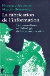 book La fabrication de l’information : les journalistes et l’idéologie de la communication