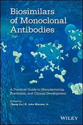 book Biosimilars of Monoclonal Antibodies: A Practical Guide to Manufacturing, Preclinical, and Clinical Development