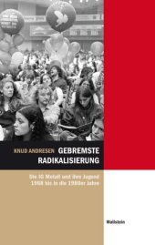 book Gebremste Radikalisierung. Die IG Metall und ihre Jugend 1968 bis in die 1980er Jahre