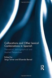 book Collocations and Other Lexical Combinations in Spanish: Theoretical, Lexicographical and Applied Perspectives