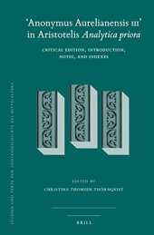 book ’Anonymus Aurelianensis III’ in Aristotelis Analytica Priora: Critical Edition, Introduction, Notes, and Indexes