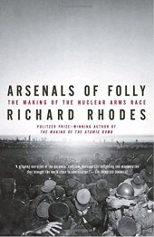 book Arsenals of Folly: The Making of the Nuclear Arms Race