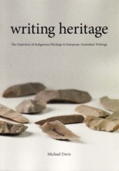 book Writing Heritage: The Depiction of Indigenous Heritage in European-Australian Writings