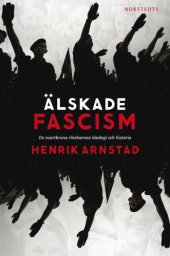 book Älskade fascism : de svartbruna rörelsernas ideologi och historia