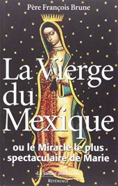 book La Vierge du Mexique ou le miracle le plus spectaculaire de Marie