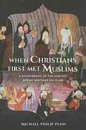 book When Christians first met Muslims : a sourcebook of the earliest Syriac writings on Islam