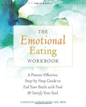 book The Emotional Eating Workbook: A Proven-Effective, Step-by-Step Guide to End Your Battle with Food and Satisfy Your Soul