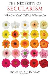 book The Necessity of Secularism: Why God Can’t Tell Us What to Do