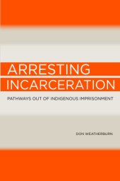 book Arresting incarceration : pathways out of Indigenous imprisonment