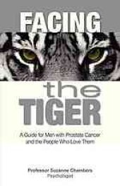 book Facing the tiger : a guide for men with prostate cancer and the people who love them