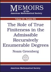 book The Role of True Finiteness in the Admissible Recursively Enumerable Degrees