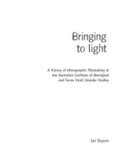 book Bringing to light : a history of ethnographic filmmaking at the Australian Institute of Aboriginal and Torres Strait Islander Studies